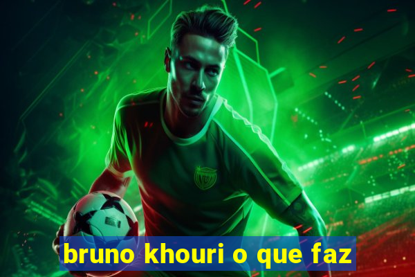 bruno khouri o que faz